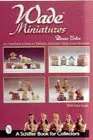 Wade Miniatures: An Unauthorized Guide To Whimsies, Premiums, Villages & Characters (Schiffer Book For Collectors) [Paperback] Baker, Donna S. 1