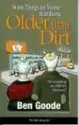 Some Things Are Worse Than Being Older Than Dirt (Truth About Life Humor Books) Goode, Ben 1