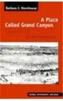 A Place Called Grand Canyon: Contested Geographies (Society, Environment, And Place) Morehouse, Barbara J. 1