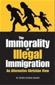 The Immorality Of Illegal Immigration: An Alternative Christian View [Paperback] Father Patrick Bascio 1