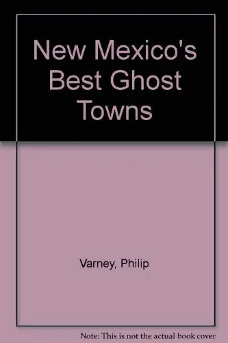 New Mexico's Best Ghost Towns Varney, Philip 1