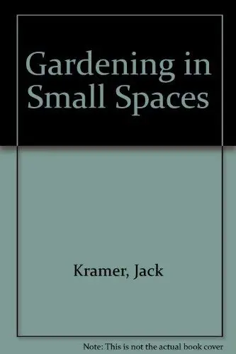 Gardening In Small Spaces Kramer, Jack 1