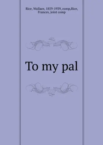 To My Pal, [Paperback] Wallace Degroot Cecil Rice 1