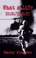 What A Life: How The Vietnam War Affected One Marine [Hardcover] Randy Kington 1