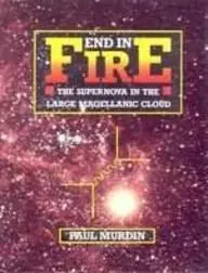 End In Fire: The Supernova In The Large Magellanic Cloud Murdin, Paul 1