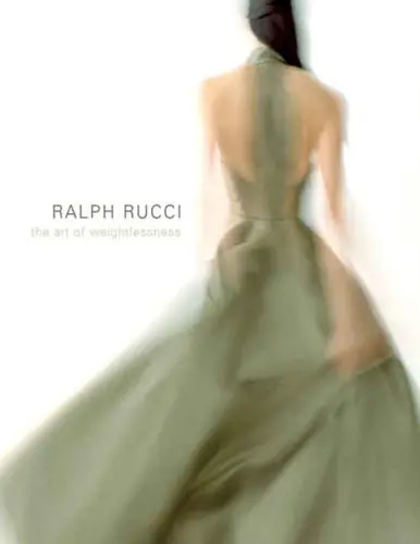 Ralph Rucci: The Art Of Weightlessness [Hardcover] Valerie Steele; Clare Sauro And Patricia Mears 1