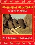 Momentos Divertidos En El Reino Animal: Los Animales Y Sus Amigos (Momentos En El Reino Animal, 3) (Spanish Edition) Maze, Stephanie 1