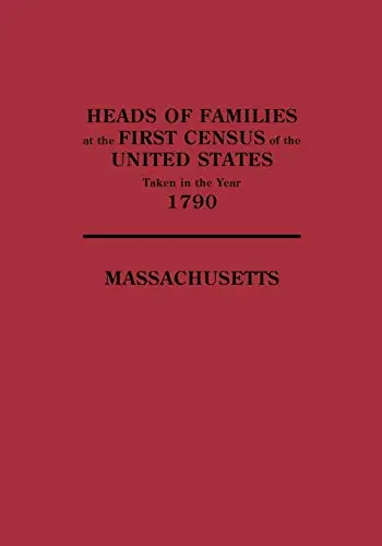 Heads Of Families At The First Census Of The United States Taken In The Year 1790: Massachusetts [Paperback] United States Bureau Of The Census 1