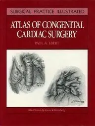 Atlas Of Congenital Cardiac Surgery (Surgical Practice Illustrated) Ebert Md  Facs, Paul A. 1