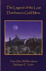 Legend Of The Lost Dutchman's Gold Mine Of The Old West Series [Unknown Binding] Tucker, Regina E. 1