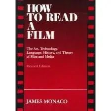 How To Read A Film: The Art, Technology, Language, History, And Theory Of Film And Media Monaco, James 1