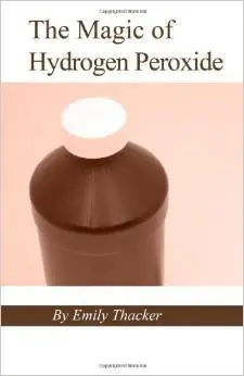 The Magic Of Hydrogen Peroxide (2010 Copy) [Paperback] Emily Thacker 1