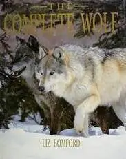 The Complete Wolf: The Definitive Illustrated Guide To The Wolves Of The World Bomford, Liz 1