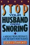Stop Your Husband From Snoring: A Medically Proven Program To Cure The Night's Worst Nuisance Lipman, Derek S. 1