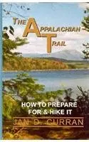The Appalachian Trail: How To Prepare For And Hike It Curran, Jan D. 1