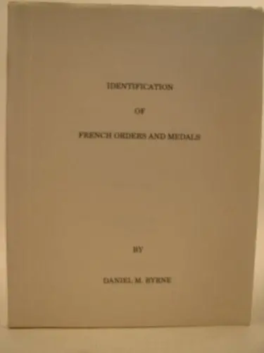 Identification Of French Orders And Medals Byrne, Daniel M 1