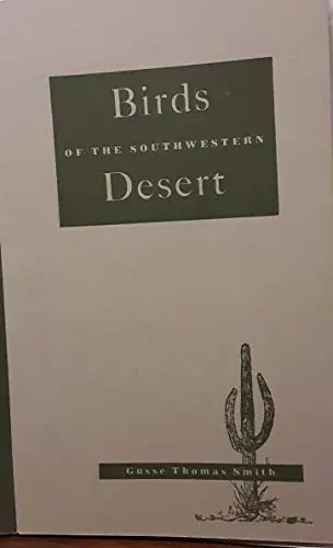 Birds Of The Southwestern Desert [Hardcover] Gusse Thomas Smith And Harriet Morton Holmes 1