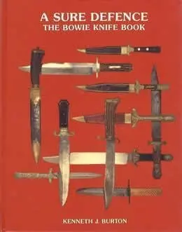 A Sure Defence: The Bowie Knife Book [Hardcover] Kenneth J. Burton 1