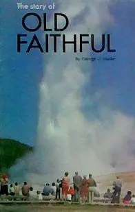 The Story Of . . . Old Faithful [Unknown Binding] George D. Marler 1