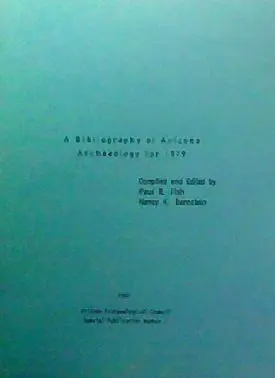A Bibliography Of Arizona Archaeology For 1979. Arizona Archaeological Council Special Publication Number 1. [Paperback] Paul R. And Nancy K. Bernstein (Editors). Fish 1