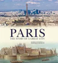 Paris: The Story Of A Great City [Hardcover] Danielle Chadych And Dominique Leborgne 1