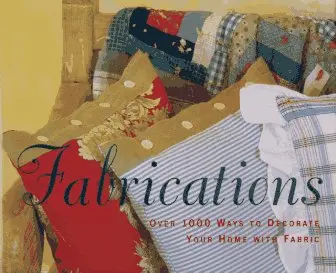 Fabrications: Over 1000 Ways To Decorate Your Home With Fabric Cargill, Katrin And Merrell, James 1