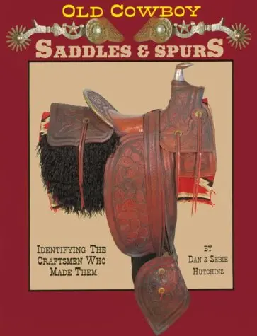 Old Cowboy Saddles And Spurs, 6Th Edition Hutchins, Dan 1