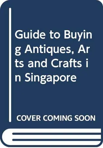 Guide To Buying Antiques, Arts And Crafts In Singapore [Paperback] Ann Jones 1