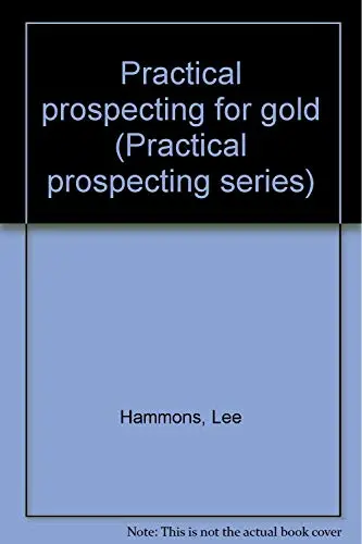Practical Prospecting For Gold (Practical Prospecting Series, No. 1) Hammons, Lee 1