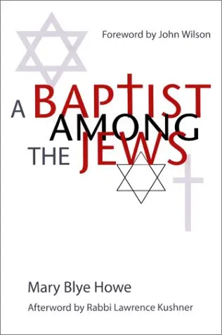 A Baptist Among The Jews [Hardcover] Mary Blye Howe; Lawrence Kushner (Rabbi) And John Wilson 1