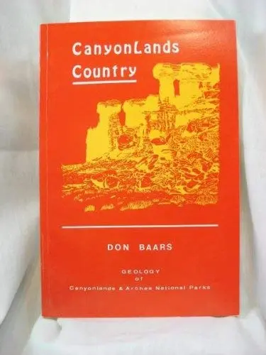 Canyonlands Country: Geology Of Canyonlands & Arches National Parks Baars, Donald L 1