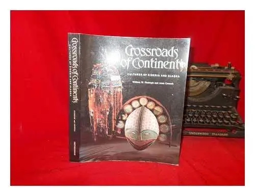 Crossroads Of Continents: Cultures Of Siberia And Alaska Fitzhugh, William W. And Crowell, Aron 1