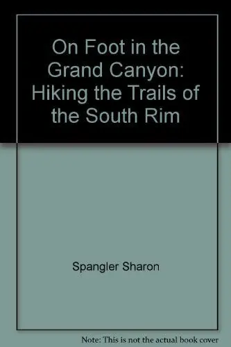 On Foot In The Grand Canyon: Hiking The Trails Of The South Rim (The Pruett Series) [Paperback] Sharon, Spangler 1