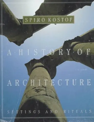 A History Of Architecture: Settings And Rituals Spiro Kostof; Gregory Castillo And Richard Tobias 1