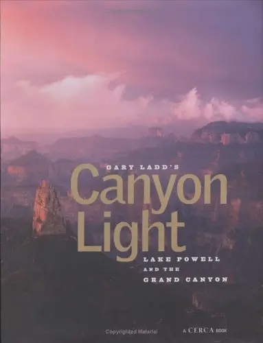 Gary Ladd's Canyon Light: Grand Canyon & Lake Powell (Cerca Book) Ladd, Gary 1