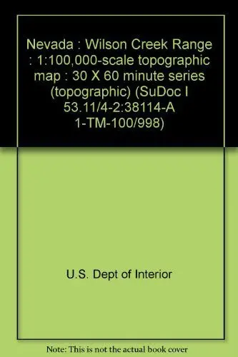 Nevada : Wilson Creek Range : 1:100,000-Scale Topographic Map : 30 X 60 Minute Series (Topographic) (Sudoc I 53.11/4-2:38114-A 1-Tm-100/998) [Unknown Binding] U.S. Dept Of Interior 1