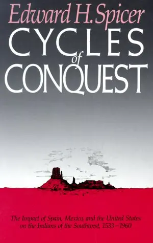 Cycles Of Conquest: The Impact Of Spain, Mexico, And The United States On Indians Of The Southwest, 1533-1960 Spicer, Edward H. 1