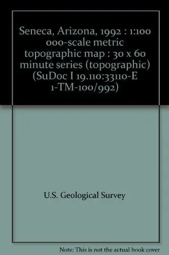 Seneca, Arizona, 1992 : 1:100 000-Scale Metric Topographic Map : 30 X 60 Minute Series (Topographic) (Sudoc I 19.110:33110-E 1-Tm-100/992) [Unknown Binding] U.S. Geological Survey 1