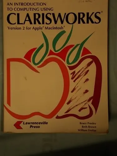An Introduction To Computing Using Clarisworks: Versions 2 & 3 For Macintosh Presley, Bruce 1