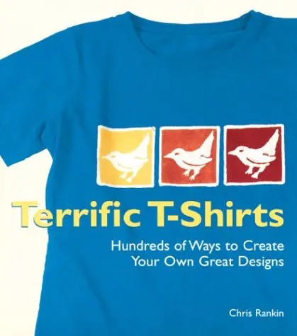 Terrific T-Shirts: Hundreds Of Ways To Create Your Own Great Designs Rankin, Chris 1