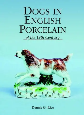 Dogs In English Porcelain Of The 19Th Century Rice, Dennis 1