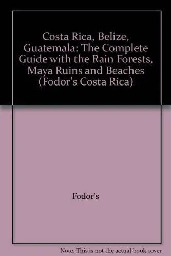 Costa Rica, Belize, Guatemala: The Complete Guide With The Rain Forests, Maya Ruins And Beaches (Fodor's) Fodor's 1