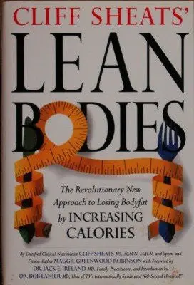 Cliff Sheats' Lean Bodies: The Revolutionary New Approach To Losing Bodyfat By Increasing Calories [Unknown Binding] Cliff Sheats 1