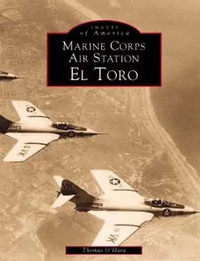 Marine Corps Air Station El Toro (Images Of America: California) O'hara, Thomas 1