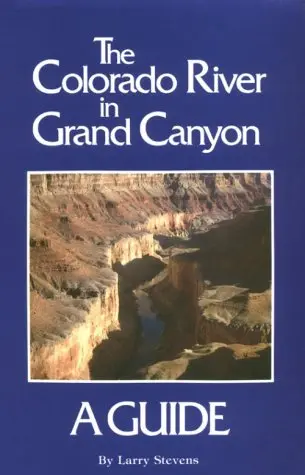 The Colorado River In Grand Canyon: A Comprehensive Guide To Its Natural And Human History [Paperback] Stevens, Larry 1