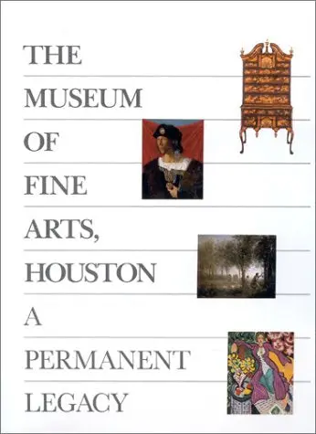 The Museum Of Fine Arts, Houston: A Permanent Legacy Marzio, Peter 1