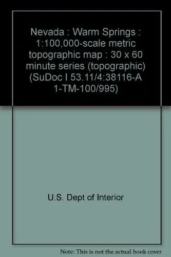 Nevada : Warm Springs : 1:100,000-Scale Metric Topographic Map : 30 X 60 Minute Series (Topographic) (Sudoc I 53.11/4:38116-A 1-Tm-100/995) [Unknown Binding] U.S. Dept Of Interior 1