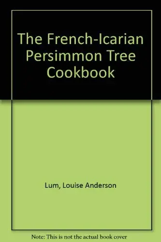 The French-Icarian Persimmon Tree Cookbook Lum, Louise Anderson 1