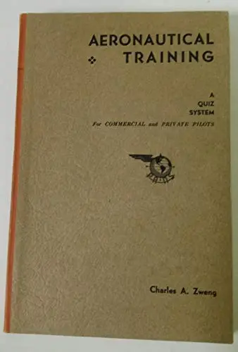 Aeronautical Training : A Quiz System, Covering Navigation, Meteorology, Aircraft, Aircraft Engines, And Civil Air Regulations, Including Air Traffic Rules [Unknown Binding] Charles Alfonso Zweng 1