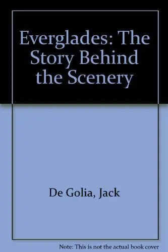 Everglades: The Story Behind The Scenery Jack De Golia; Mary L. Vancamp And K.C. Dendooven 1